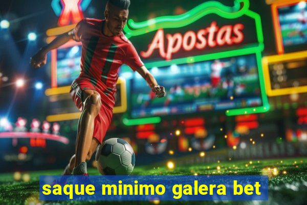 saque minimo galera bet